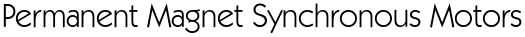 Permanent Magnet Synchronous Motors