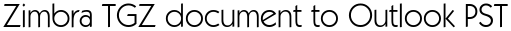 Zimbra TGZ document to Outlook PST