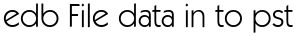 edb File data in to pst